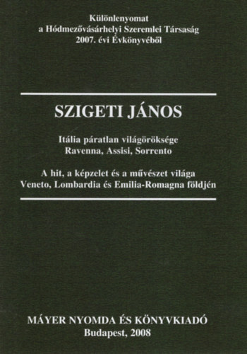 Szigeti Jnos - Itlia pratlan vilgrksge Ravenna, Assisi, Sorrento - A hit , a kpzelet s a mvszet vilga Veneto, Lombardia s Emilia-Romagna fldjn Klnlenyomat