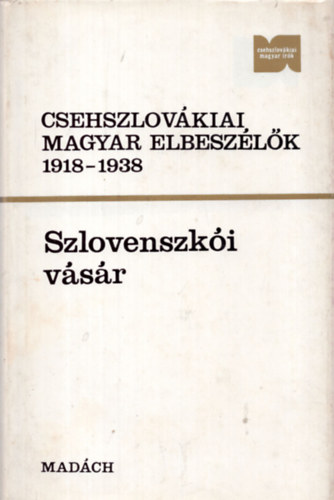 Turczel Lajos  (szerk.) - Csehszlov�kiai magyar elbesz�l�k 1918-1938 - Szlovenszk�i v�s�r