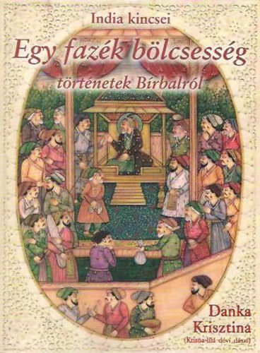 Danka Krisztina (ford.) - Egy fazék bölcsesség- Történetek Bírbalról (India kincsei sorozat)