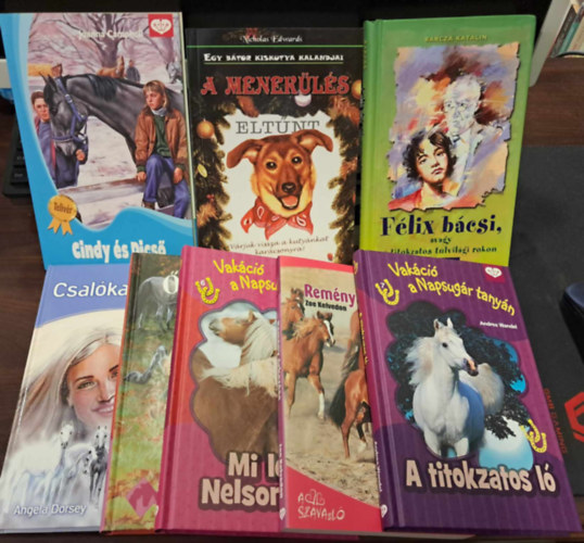 Barcza Katalin, Joanna Campbell, Angela Dorsey, Andrea Wandel, Zoe Kelvedon Nicholas Edwards - 8 db-os KÖNYVMENTŐ AJÁNLAT, ifjúsági: A titokzatos ló, Remény érkezése, Mi lesz Nelsonnal?, Őszi búcsú, Csalóka álmok, Cindy és Dicső, Félix bácsi, avagy a titkozatos túlvilági rokon, A menekülés