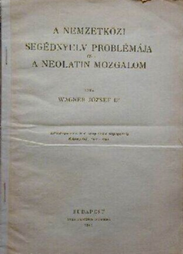 Dr. Wagner J�zsef - A nemzetk�zi seg�dnyelv probl�m�ja �s a neolatin mozgalom