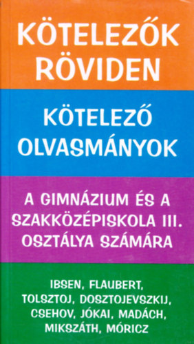 Vadai Istvn  (szerk.) - Ktelezk rviden 3. (Ibsen, Flaubert, Tolsztoj, Csehov, Jkai)