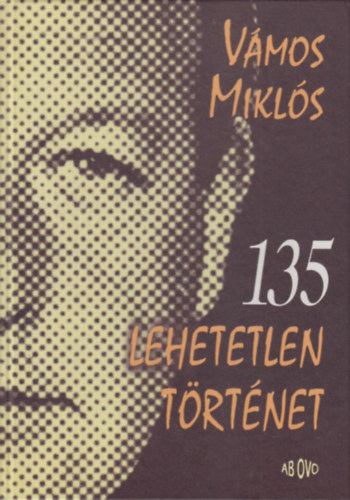 Vámos Miklós - 135 lehetetlen történet
