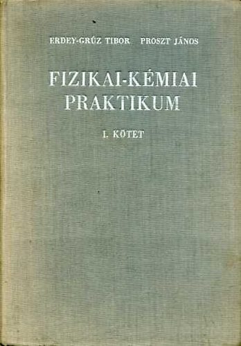 Erdey-Gr�z T.-Proszt J�nos - Fizikai-k�miai praktikum I.