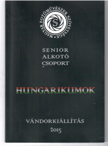 Mdos Gbor szerk. - Hungarikumok.Senior Alkot Csoport. Vndorkillts 2015.
