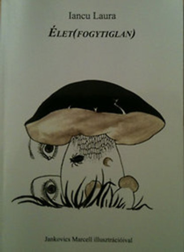 Iancu Laura - Élet(fogytiglan) Jankovics Marcell illusztrációival