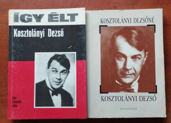 Levendel Jlia Kosztolnyi Dezsn - 2db Kosztolnyi Dezs lete knyv.:Kosztolnyi Dezs+gy lt Kosztolnyi Dezs