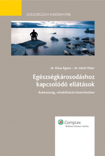 dr. Dósa Ágnes dr. Hanti Péter - Egészségkárosodáshoz kapcsolódó ellátások