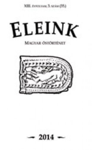 Erdélyi István (főszerk.) - Eleink (Magyar őstörténet) 35. 2014/3