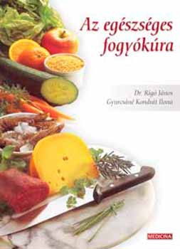 Dr. Gyurcs�n� Kondr�t Ilona Rig� J�nos - Az eg�szs�ges fogy�k�ra