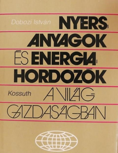 Dr. Mark Lajos  Dobozi Istvn (Szerk.), Palnkai Tibor (Lektor) - Nyersanyagok s energiahordozk a vilggazdasgban