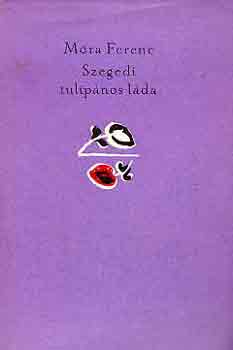 Móra Ferenc - Szegedi tulipános láda