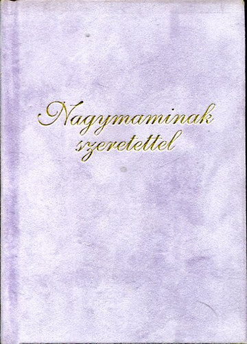 Szilgyi Eszter Anna  (szerk.) - Nagymaminak szeretettel
