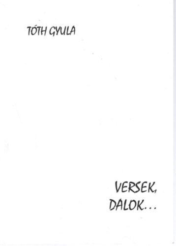 Tth Gyula - Versek, dalok...