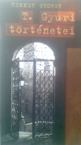 T. Gyuri történetei