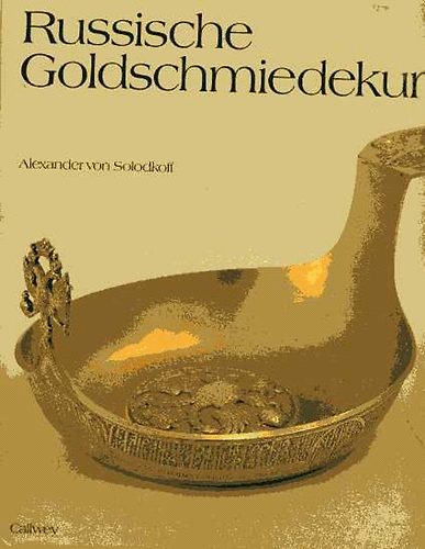 A. Solodkoff - Russische Goldschmiedekunst 17.-19. Jahrhundert