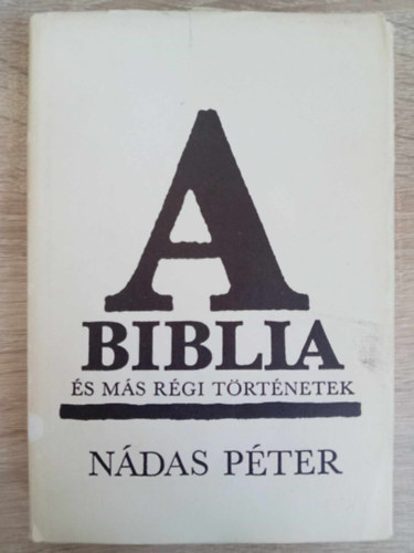 Ndas Pter, Mrvnyi Judit (szerk.) - A Biblia s ms rgi trtnetek (A Biblia / Sanyika / Fal / A kertsz / Brny / Klra asszony hza)