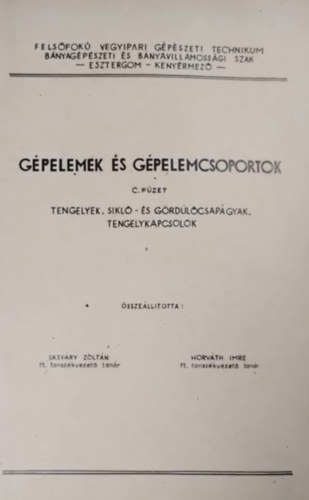 Dr. Horvth Imre Sasvry Zoltn  (szerk.) - Gpelem s gpelemcsoportok: tengelyek, sikl- s grdlcsapgyak, tengelykapcsolk