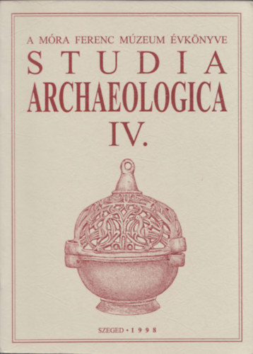 L�rinczy G�bor, Bende L�via Szalontai Csaba - Studia Archaeologica IV. - A M�ra Ferenc m�zeum �vk�nyve