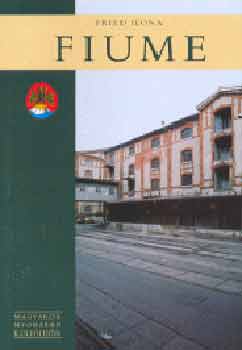Fried Ilona - Fiume (Magyarok nyom�ban k�lf�ld�n)