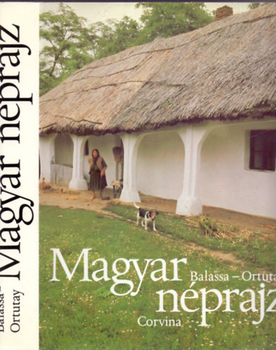 Balassa Iv�n, Ortutay Gyula, Ker�kgy�rt� Istv�n  Balassa-Ortutay (szerk.) - Magyar n�prajz (A k�tetet gazdag k�panyag, 319 fekete-feh�r, 65 sz�nes f�nyk�p �s 231 rajz, t�rk�p, kotta illusztr�lja)