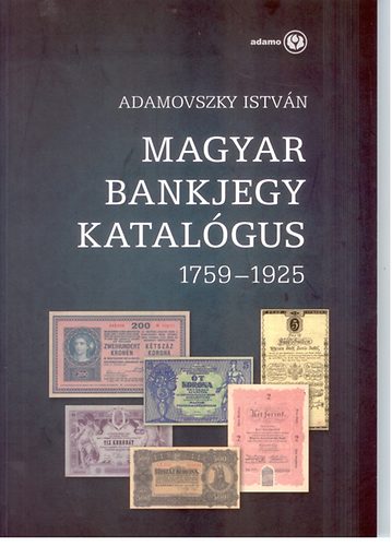 Adamovszky Istvn - Magyar bankjegy katalgus 1759-1925