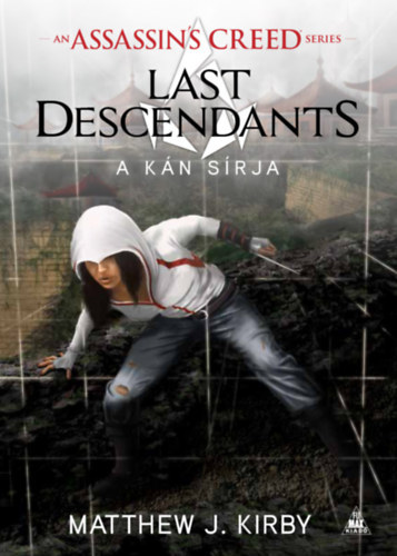 Matthew J. Kirby - Assassin's Creed: Last Descendants - A k�n s�rja