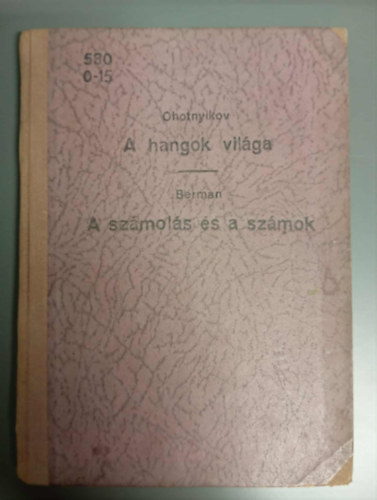 V. D. Ohotnyikov G. N. Berman - A hangok vil�ga - A sz�mol�s �s a sz�mok (Term�szettudom�nyi kisk�nyvt�r 40.; 41. sz�m egybek�tve)