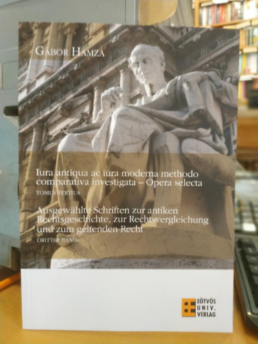 Hamza G�bor - Iura antiqua ac iura moderna methodo comparativa investigata - Tomus Tertius (Harmadik k�tet)
