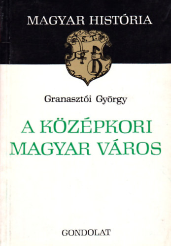 Granaszti Gyrgy - A kzpkori magyar vros