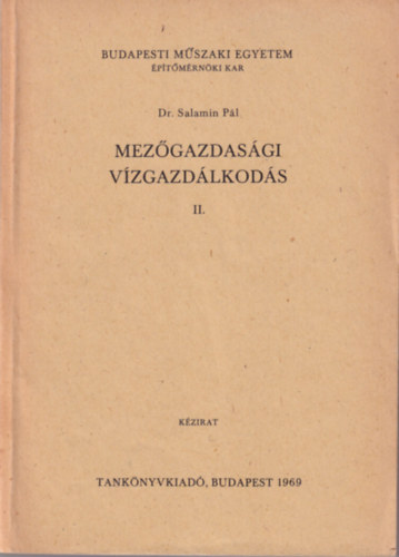Dr. Salamin P�l - Mez�gazdas�gi v�zgazd�lkod�s II. - Budapesti M�szaki Egyetem �p�t�szm�rn�ki Kar 1969