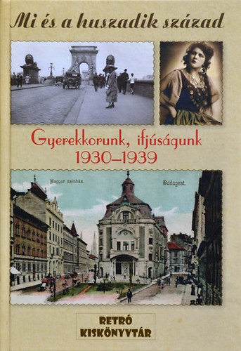 Nemlaha Gy�rgy, Koz�k J�zsef Csap� Katalin - Mi �s a huszadik sz�zad - Gyerekkorunk, ifj�s�gunk 1930-1939
