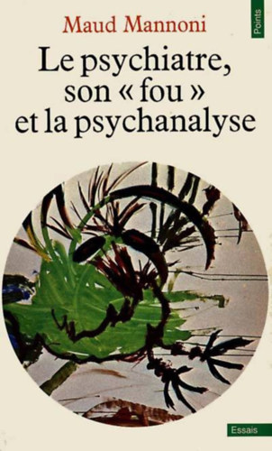 Maud Mannoni - Le psychiatre, son "fou" et la psychanalyse