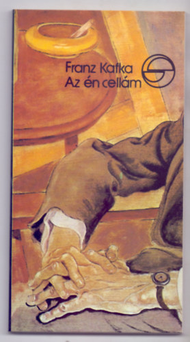 Franz Kafka - Az én cellám - az én váram (Mérleg - Aforizmagyűjtemény)