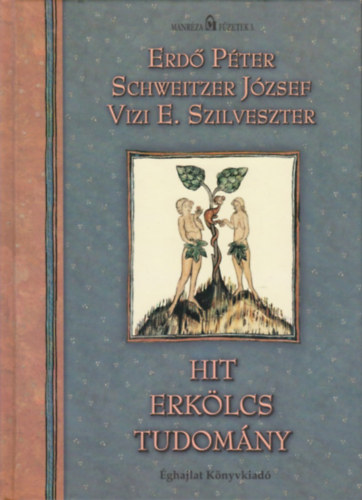 Erd� P�ter; Schweitzer J�zsef; Vizi E. Szilveszter - Hit, erk�lcs, tudom�ny