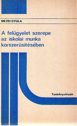 A felgyelet szerepe az iskolai munka korszerstsben