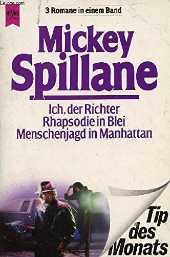 Mickey Spillane - Ich, der Richter/Rhapsodie in Blei/Menschenjagd in Manhattan