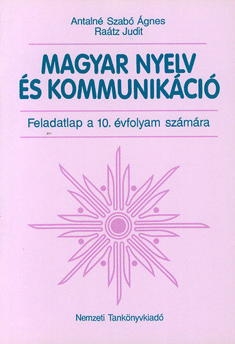 Antaln� Szab� �gnes; Dr. Ra�tz Judit - Magyar nyelv �s kommunik�ci�. Feladatlap 10. �vfolyam