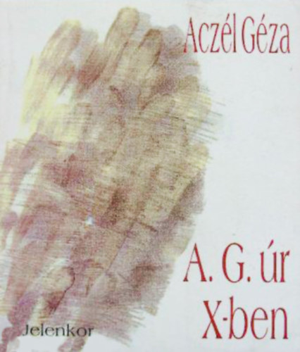 Aczl Gza - A. G. r X-ben - Vlogatott versek