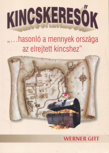 Werner Gitt - Kincskeres�k - ,,...hasonl� a mennyek orsz�ga az elrejtett kincshez"