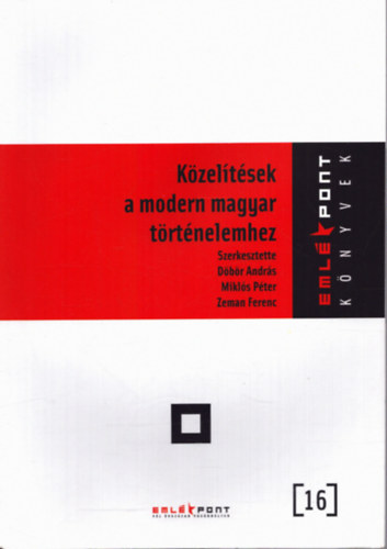 Mikl�s P�ter  (szerk.), Zeman Ferenc (szerk.) D�b�r Andr�s (szerk.) - K�zel�t�sek a modern magyar t�rt�nelemhez