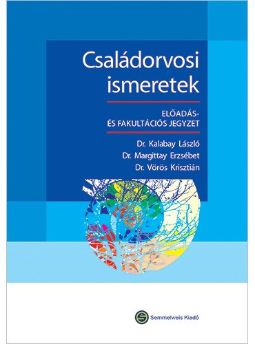 Dr. Dr. Margittay Erzs�bet, Dr. V�r�s Kriszti�n Kalabay L�szl� - Csal�dorvosi ismeretek