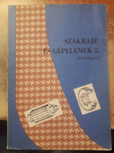 Mózes Tamás - Szakrajz és gépelemek 2. (textilipari)