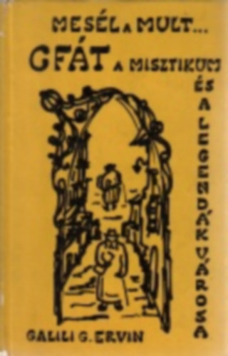 Galili Gemeiner Ervin - Mesél a Mult CFÁT a Misztikum és a Legendák Városa