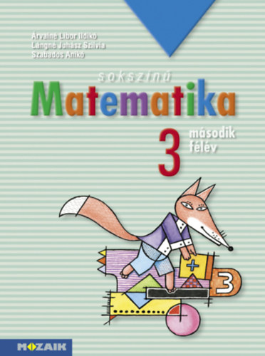 �rvain� Libor Ildik�, L�ngn� Juh�sz Szilvia Szabados Anik� - Soksz�n� matematika - Munkatank�nyv 3. oszt�ly II. f�l�v