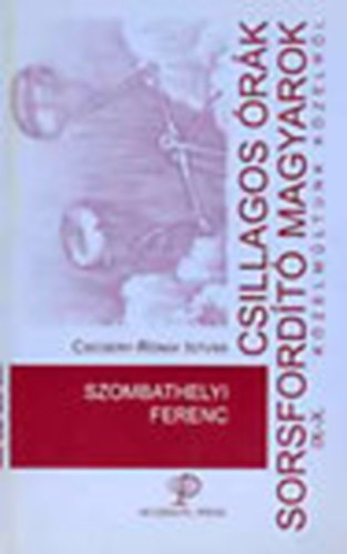 Csicsery-Rnay Istvn - Szombathelyi Ferenc - Csillagos rk, sorsfordt magyarok IX-X.