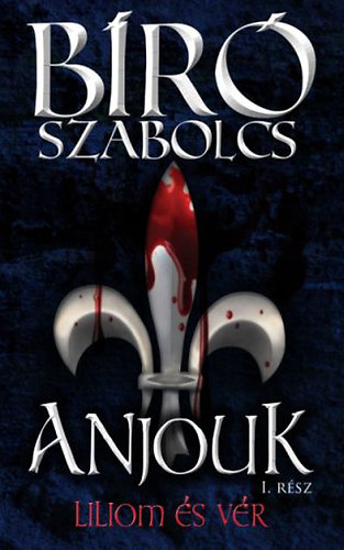 B�r� Szabolcs - Anjouk I. - Liliom �s v�r
