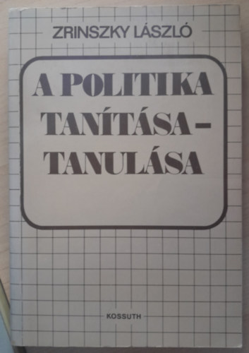 Zrinszky Lszl - A politika tanulsa - tantsa