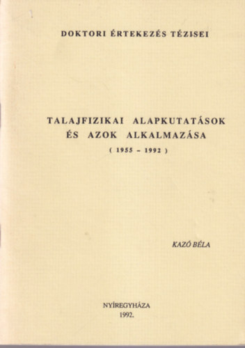 Kaz Bla - Talajfizikai alapkutatsok s azok alkalmazsa ( 1955-1992 ) Doktori rtekezs Tzisei