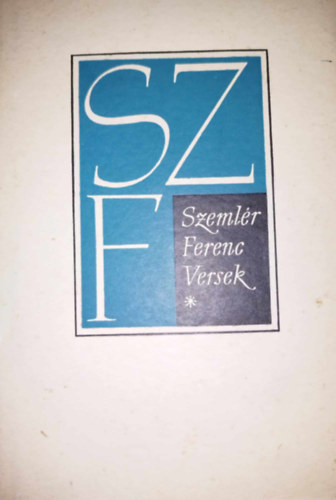 Szeml�r Ferenc - Versek I. (Szeml�r Ferenc)